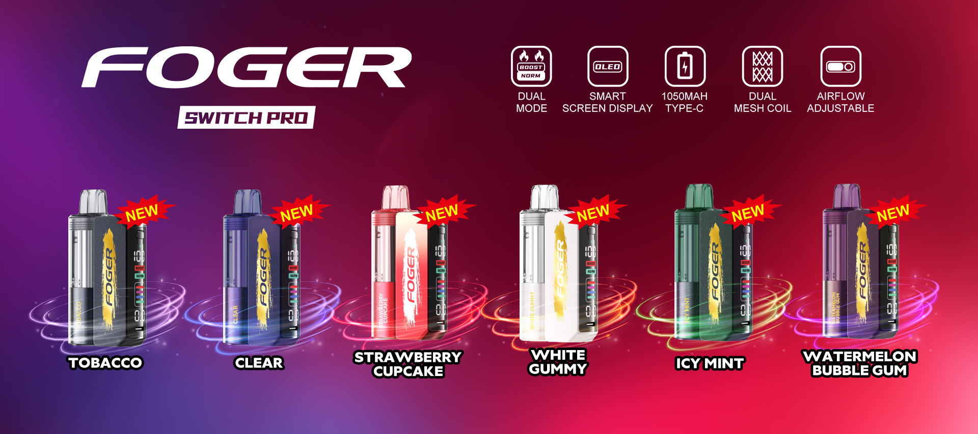 Foger Switch Pro new flavors promotion highlighting Tobacco, Clear, Strawberry Cupcake, White Gummy, Icy Mint, and Watermelon Bubble Gum, featuring dual mode, OLED smart screen, 1050mAh Type-C charging, dual mesh coil, and adjustable airflow.